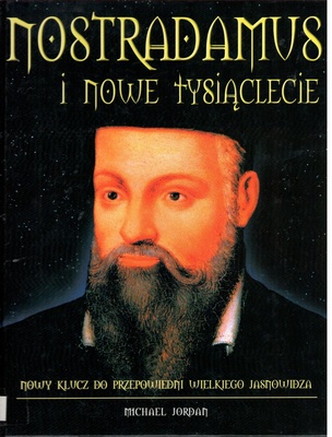 Nostradamus i nowe tysiąclecie : nowy klucz do przepowiedni wielkiego jasnowidza