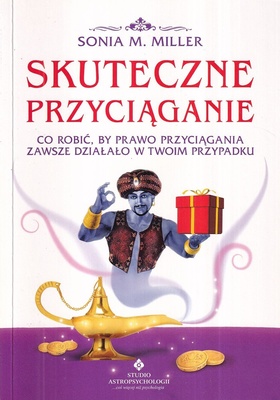 Skuteczne przyciąganie : co robić, by Prawo Przyciągania zawsze działało w Twoim przypadku