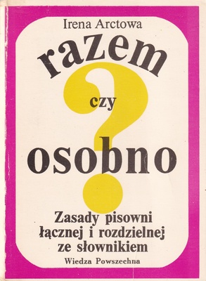 Razem czy osobno? : zasady pisowni łącznej i rozdzielnej ze słownikiem