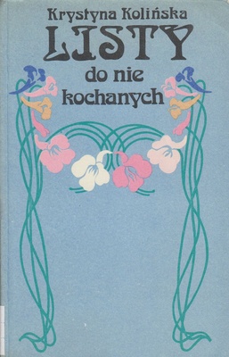 Listy do nie kochanych : Henryk Sienkiewicz-Maria Radziejewska, Maria Konopnicka-Maksymilian Gumplowicz, Tadeusz Nalepiński-Maria Janowska