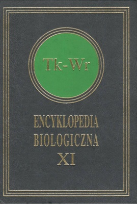 Encyklopedia biologiczna : wszystkie dziedziny nauk przyrodniczych. T. 11, Tk-Wr
