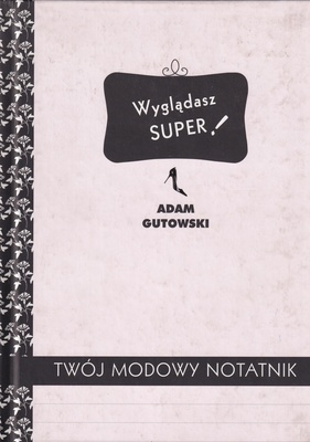 Wyglądasz super! : twój modowy notatnik