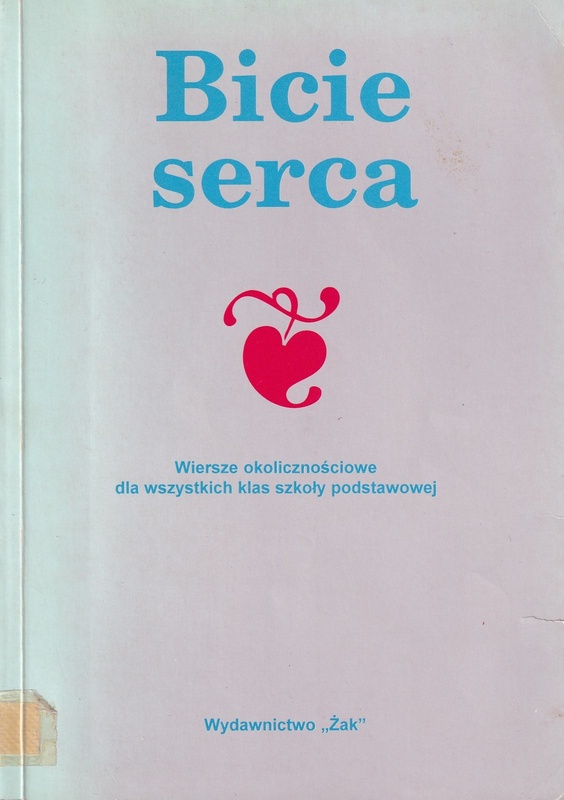 Bicie serca : wiersze okolicznościowe dla wszystkich klas szkoły podstawowej