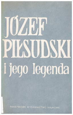 Józef Piłsudski i jego legenda