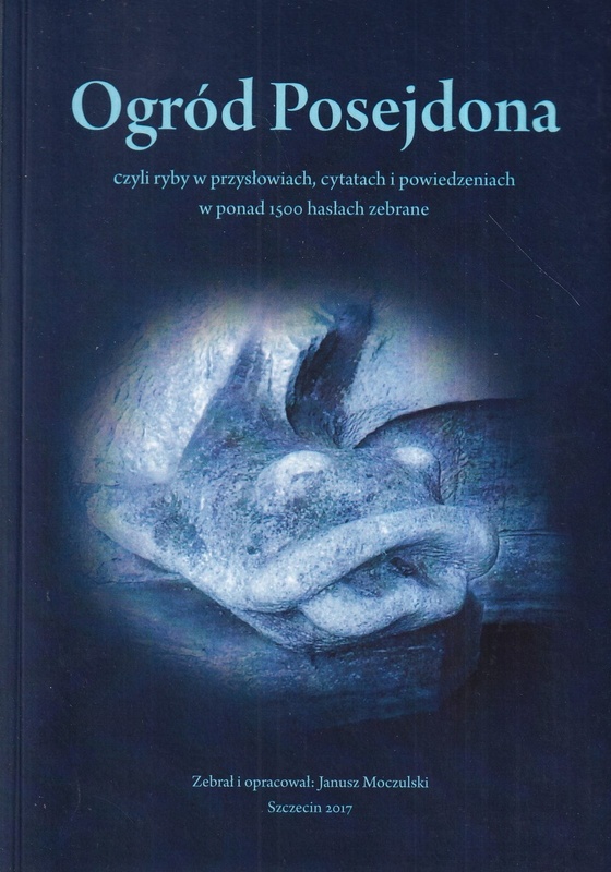 Ogród Posejdona czyli Ryby w przysłowiach, cytatach i powiedzeniach w ponad 1500 hasłach zebrane