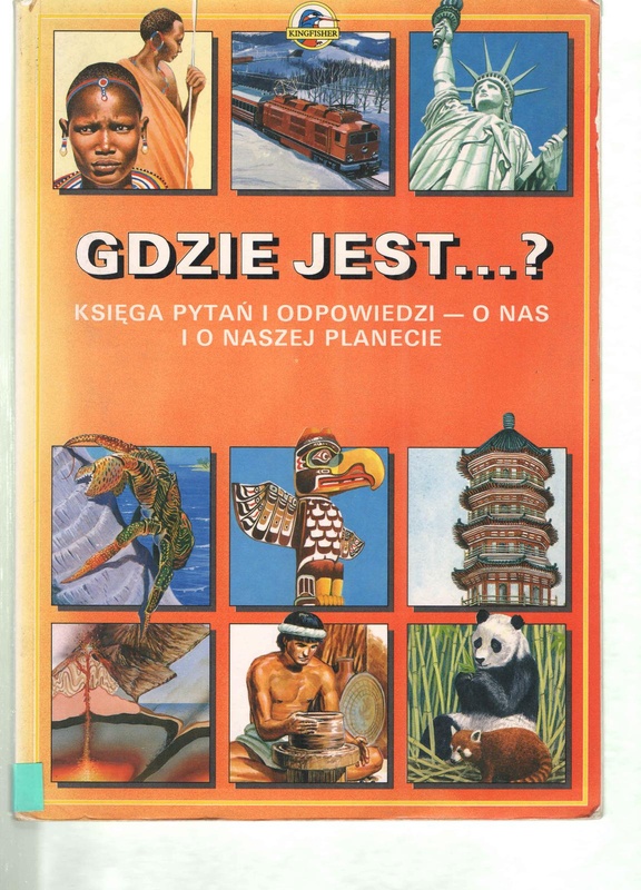 Gdzie jest...? : księga pytań i odpowiedzi - o nas i o naszej planecie