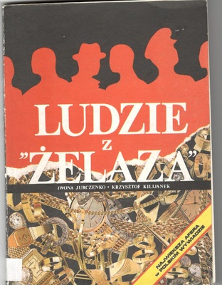 Ludzie z "żelaza" : największa afera w polskim wywiadzie