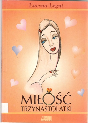 Miłość trzynastolatki : (książka dla dorastających dziewcząt)