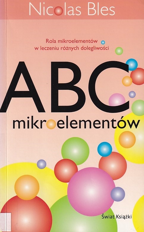 ABC mikroelementów : rola mikroelementów w leczeniu różnych dolegliwości