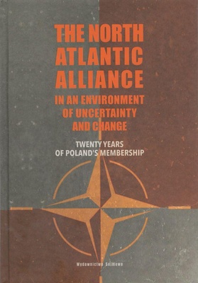 The North Atlantic Alliance in an environment of uncertainty and change : twenty years of Poland's membership