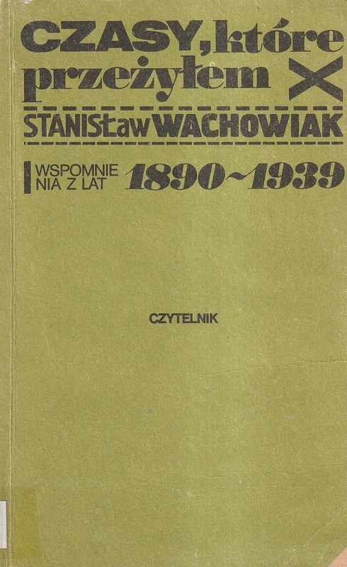Czasy, które przeżyłem : wspomnienia z lat 1890-1939