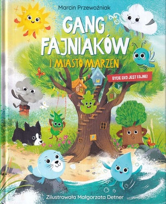 Gang Fajniaków i miasto marzeń : bycie eko jest fajne