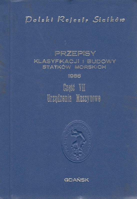 Polski Rejestr Statków. Przepisy klasyfikacji i budowy statków morskich. [T.7] Urządzenia maszynowe