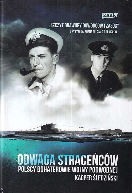 Odwaga straceńców : polscy bohaterowie wojny podwodnej
