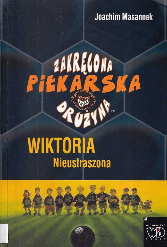 Zakręcona Piłkarska Drużyna. Cz. 3, Wiktoria Nieustraszona
