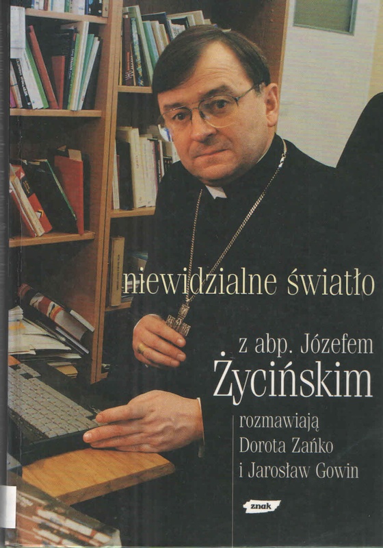 Niewidzialne światło / z Józefem Życińskim rozmawiają Dorota Zańko i Jarosław Gowin