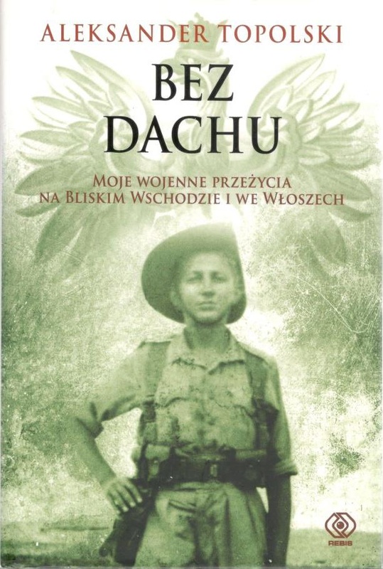 Bez dachu : moje wojenne przeżycia na Bliskim Wschodzie i we Włoszech