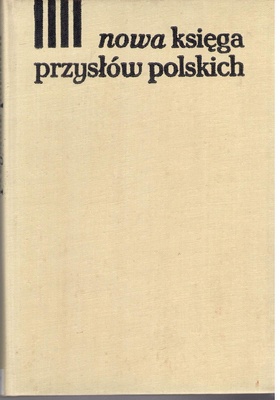 Nowa księga przysłów i wyrażeń przysłowiowych polskich.. T. 4, Wstęp ; Bibliografia ; Słownik wyrazów staropolskich, gwarowych i obcych ; Indeks haseł pomocniczych