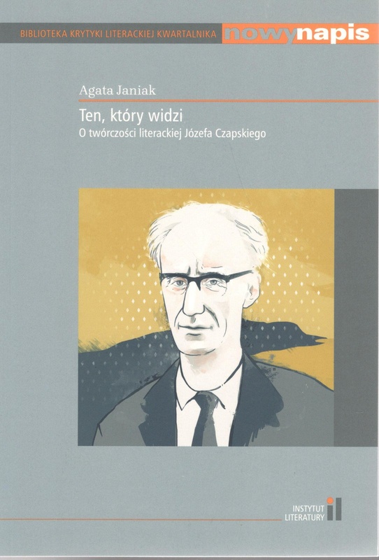 Ten, który widzi : o twórczości literackiej Józefa Czapskiego