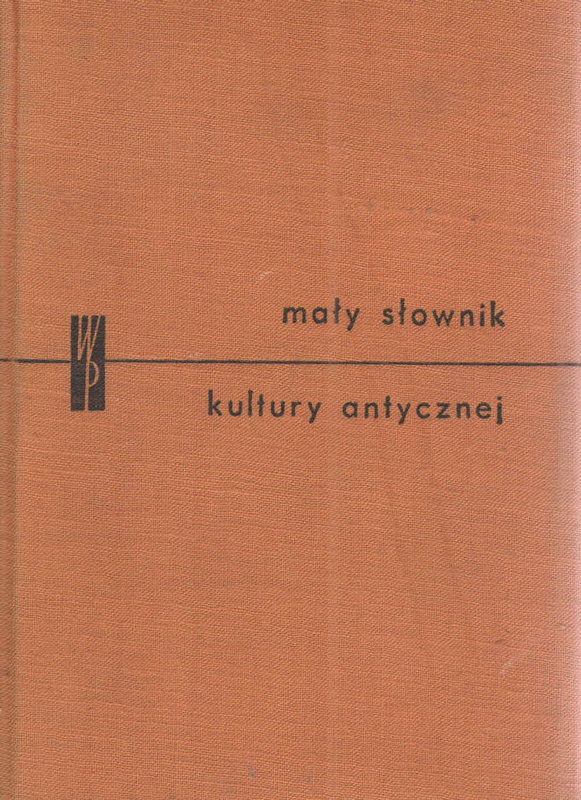 Mały słownik kultury antycznej : Grecja, Rzym