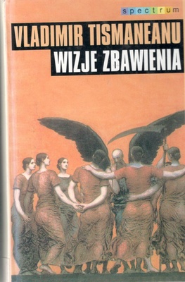 Wizje zbawienia : demokracja, nacjonalizm i mit w postkomunistycznej Europie