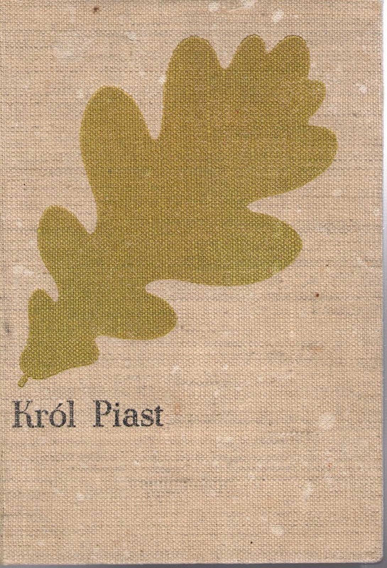 Król Piast : (Michał książę Wiśniowiecki) : powieść historyczna