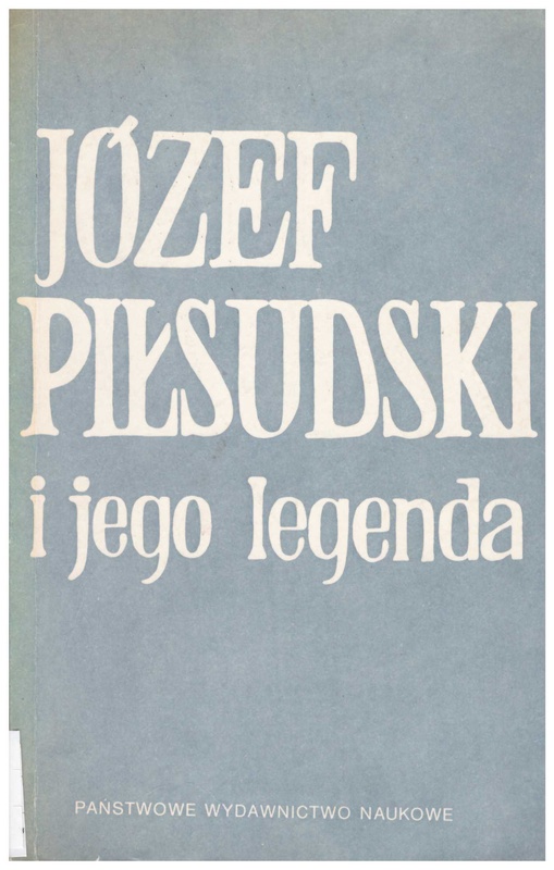 Józef Piłsudski i jego legenda