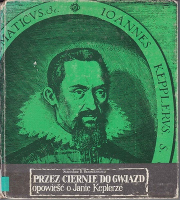 Przez ciernie do gwiazd : opowieść o Janie Keplerze