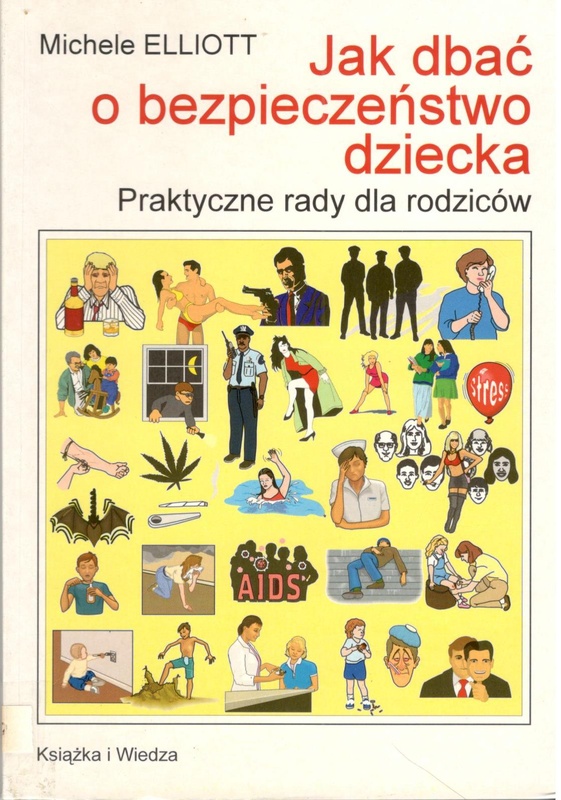 Jak dbać o bezpieczeństwo dziecka : praktyczne rady dla rodziców
