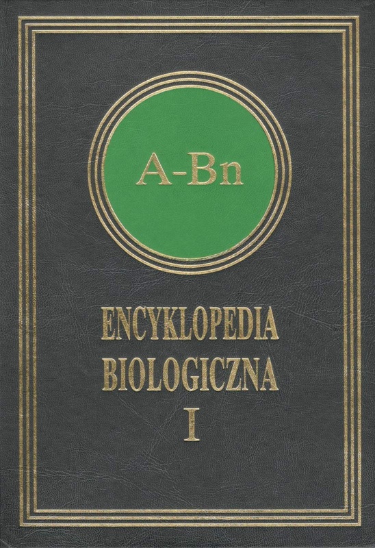 Encyklopedia biologiczna : wszystkie dziedziny nauk przyrodniczych. T. 1, A-Bn