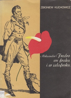 Aleksander Fredro we fraku i w szlafroku : osobowość i życie prywatne