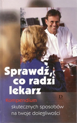 Sprawdź, co radzi lekarz : kompendium skutecznych sposobów na twoje dolegliwości
