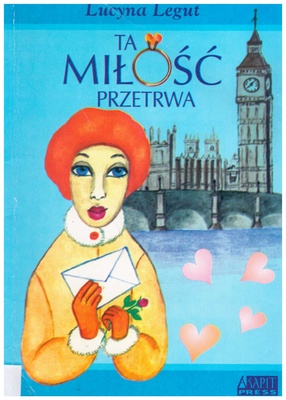 Ta miłość przetrwa : (dalsze losy bohaterki powieści Miłość trzynastolatki)