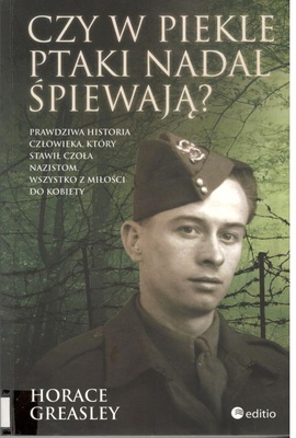 Czy w piekle ptaki nadal śpiewają? : prawdziwa historia człowieka, który stawił czoła nazistom, wszystko z miłości do kobiety
