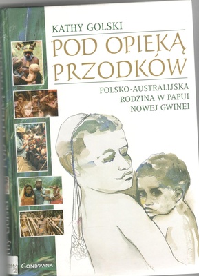 Pod opieką przodków : polsko-australijska rodzina w Papui Nowej Gwinei