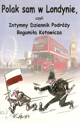 Polak sam w Londynie, czyli Intymny Dziennik Podróży Bogumiła Kotowicza