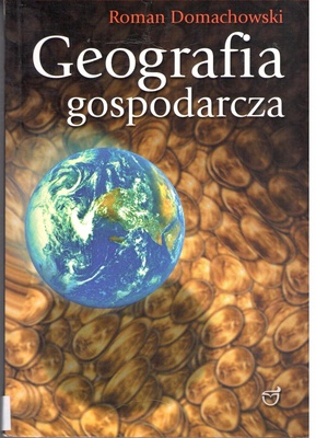 Geografia gospodarcza świata i Polski : dla kandydatów na wyższe uczelnie