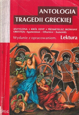 Antygona ; Król Edyp / Prometeusz skowany. Oresteja : Agamemnon : Ofiarnice : Eumenidy