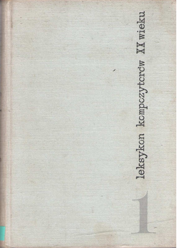 Leksykon kompozytorów XX wieku.. [T.] 1, A-Ł