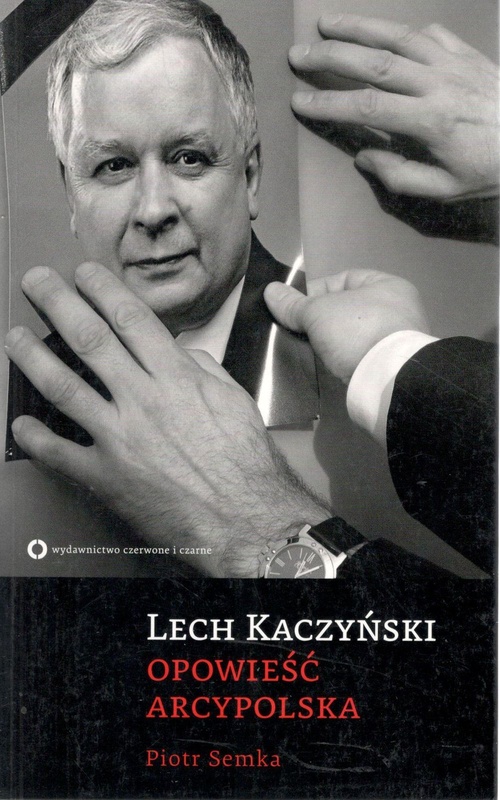Lech Kaczyński : opowieść arcypolska