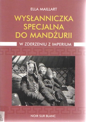 Wysłanniczka specjalna do Mandżurii : w Azji, gdzie czają się panowie jutra