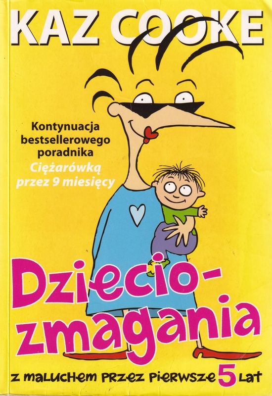 Dzieciozmagania : z maluchem przez pierwsze 5 lat