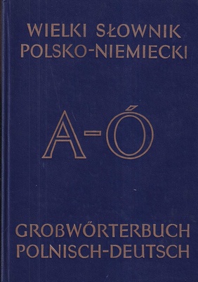 Wielki słownik polsko-niemiecki z suplementem = Grosswörterbuch deutsch-polnisch mit Nachtrag. T. 1, A-Ó