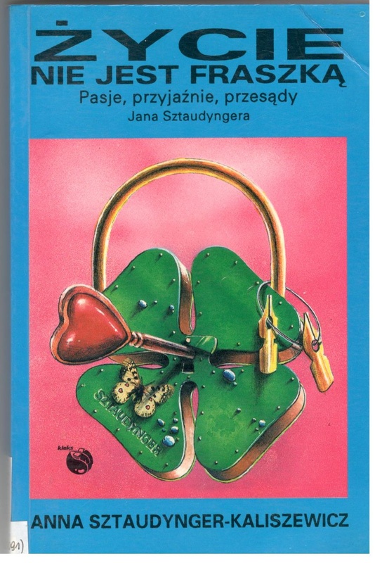 Życie nie jest fraszką : opowieść o pasjach, przyjaźniach i przesądach Jana Sztaudyngera