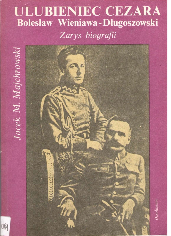 Ulubieniec Cezara Bolesław Wieniawa-Długoszowski : zarys biografii