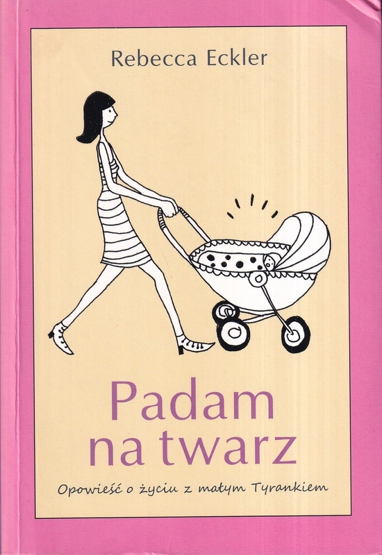 Padam na twarz : opowieść o życiu z małym Tyrankiem