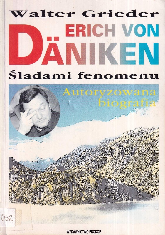 Erich von Däniken : śladami fenomenu : autoryzowana biografia ze zdjęciami archiwalnymi