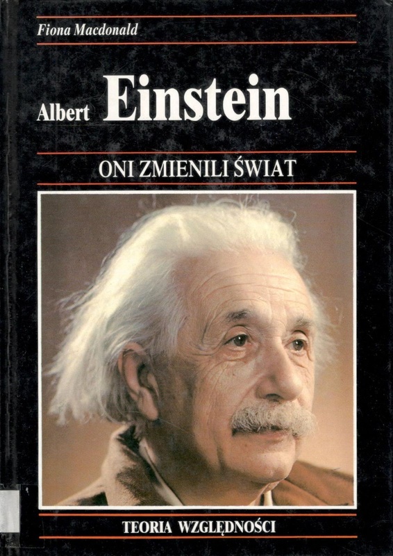 Albert Einstein : ekscentryczny fizyk, którego teoria względności zrewolucjonizowała nasz pogląd na wszechświat