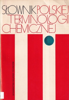Słownik polskiej terminologii chemicznej : chemia czysta i wybrane dyscypliny pokrewne
