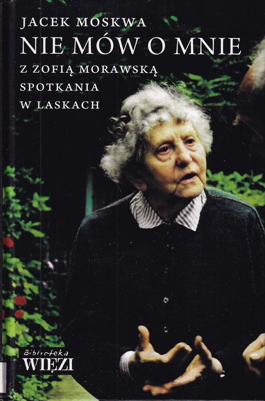 Nie mów o mnie : z Zofią Morawską spotkania w Laskach